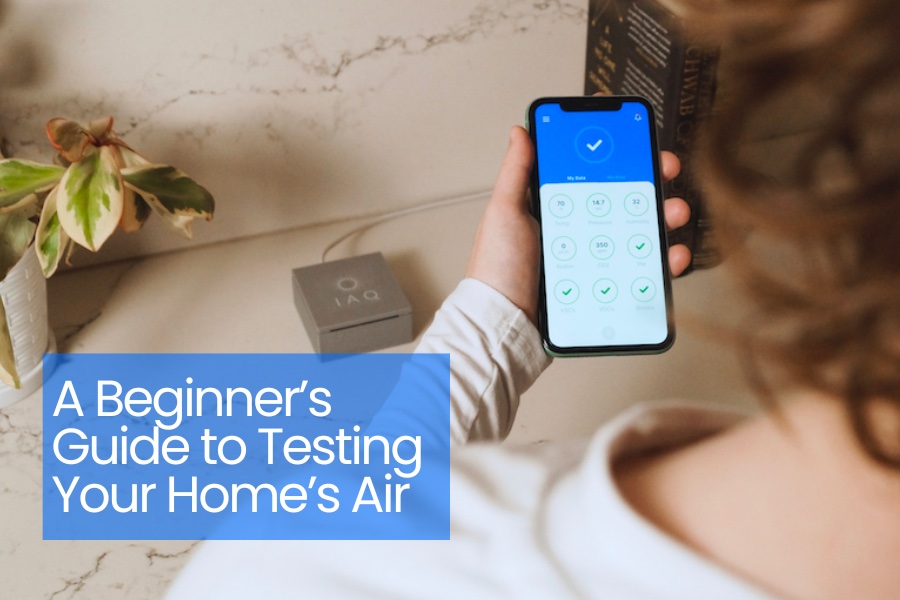 A Beginner’s Guide to Testing Your Home’s Air